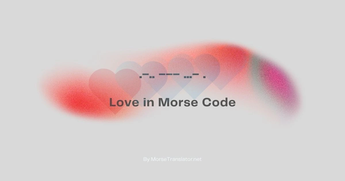 Love in Morse code and plain English text side by side